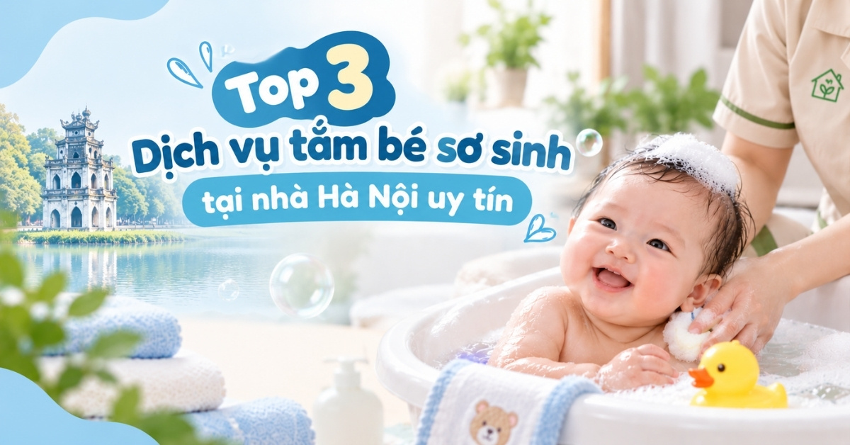 Top 3 Dịch vụ tắm bé sơ sinh tại nhà Hà Nội uy tín nhất mẹ nên biết
