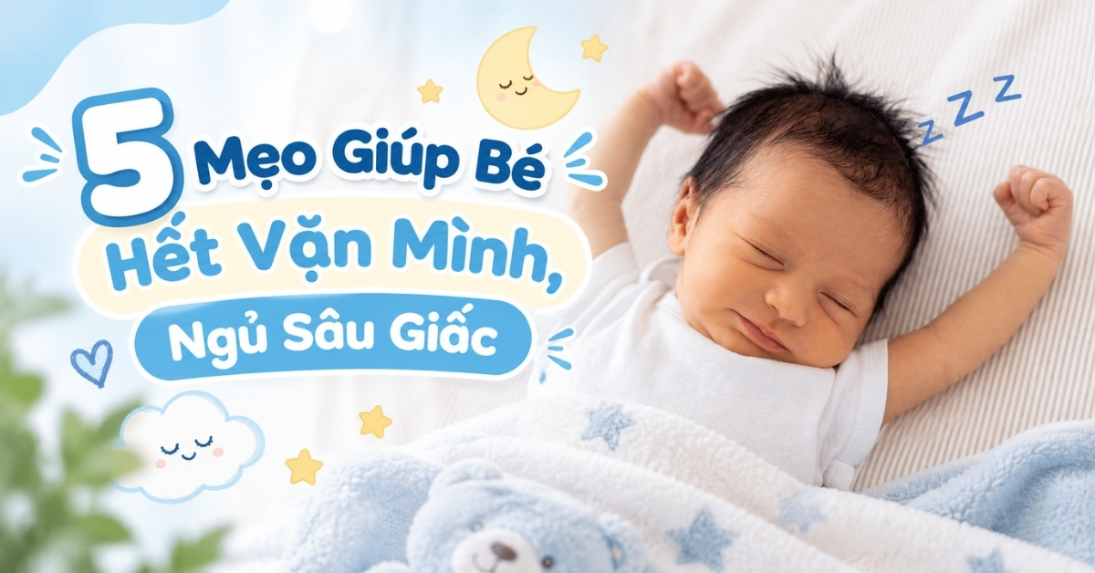 Trẻ Sơ Sinh Vặn Mình Có Sao Không? Cách Giúp Con Ngủ Ngon Sâu Giấc